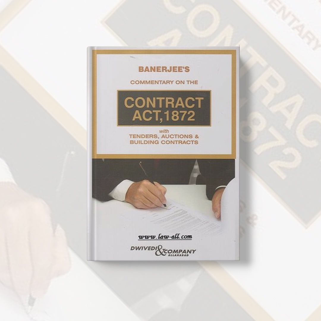 A. K. Banerjee's Commentary on The Contract Act, 1872 with Tenders, Auctions & Building Contracts
